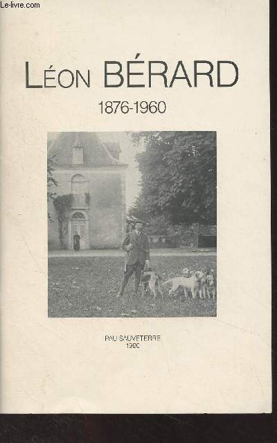 Lon Brard (1876-1960) Exposition organise par l'Acadmie de Barn, la Socit des Sciences Lettres et Arts de Pau et du Barn, les Archives dpartementales des Pyrnes-Atlantiques : Le milieu familial - La carrire politique - Le rle de Lon Brard..