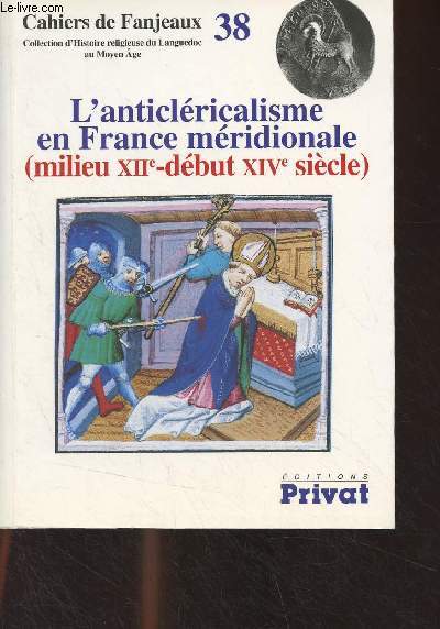 Cahiers de Fanjeaux n38 : L'anticlricalisme en France mridionale (fin XIIe - dbut XIVe sicle)