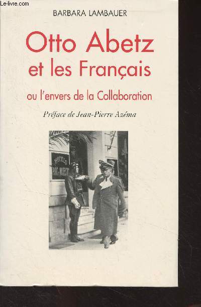 Otto Abetz et les franais ou l'envers de la Collaboration