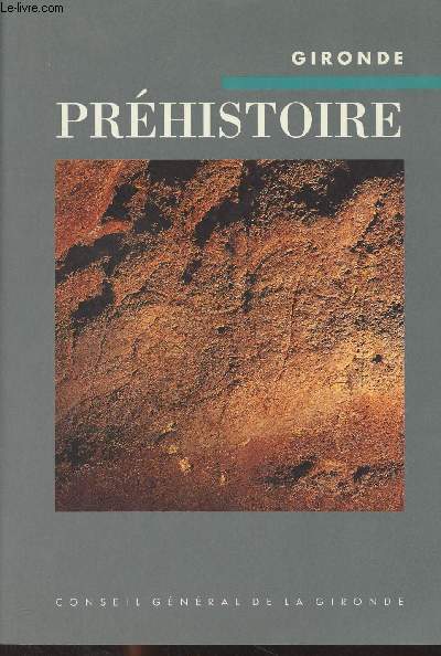 Gironde - Prhistoire : Paysages, hommes et industries des origines  l'ge du Bronze
