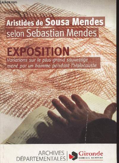 Aristides de Sousa Mendes selon Sebastian Mendes - Exposition, variations sur le plus grand sauvetage men par un homme pendant l'Holocauste