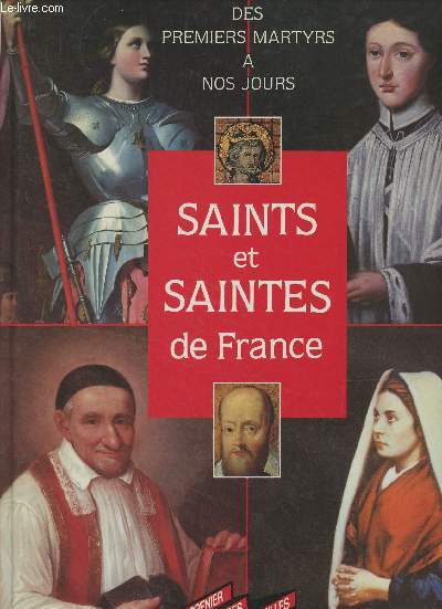 Saints et saintes de France, des premiers martyrs  nos jours - 