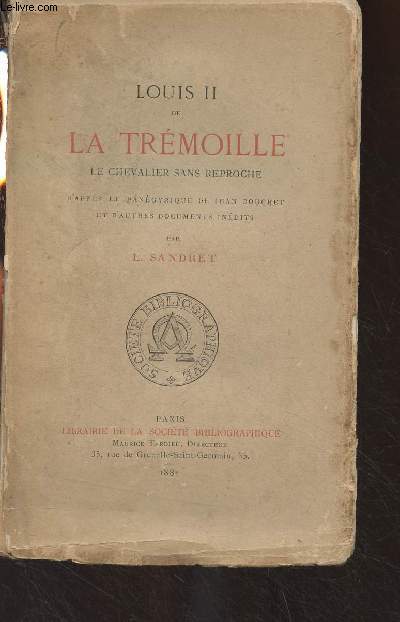 Louis II de La Trmoille, le chevalier sans reproche (d'aprs le pangyrique de Jean Bouchet et d'autres documents indits)