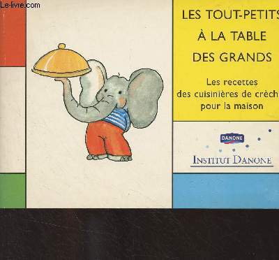 Les tout-petits  la table des grands - Les recettes des cuisinires de crches pour la maison