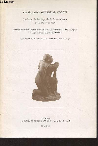 Vie de Saint Grard de Corbie, fondateur de l'Abbaye de la Sauve-Majeure en Entre-Deux-Mers - Collection 