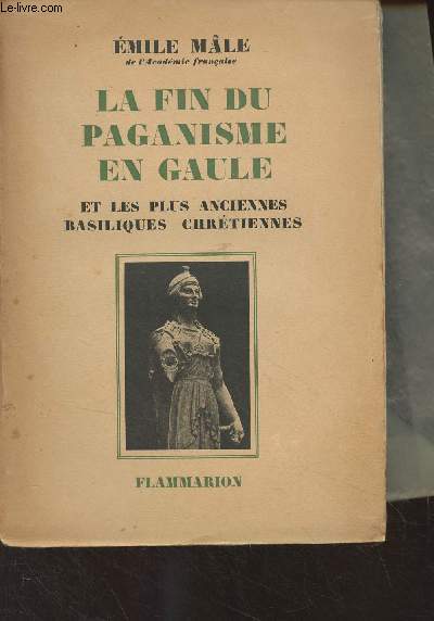 La fin du paganisme en Gaule et les plus anciennes basiliques chrtiennes