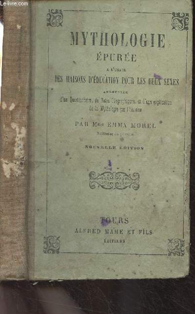 Mythologie pure  l'usage des maisons d'ducation pour les deux sexes augmente d'un questionnaire, de notes gographiques, et d'une explication de la mythologie par l'histoire - Nouvelle dition