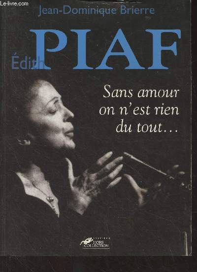 Edith Piaf, sans amour on n'est rien du tout..