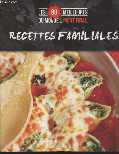 Recettes familiales - Les 60 meilleures du monde... point final