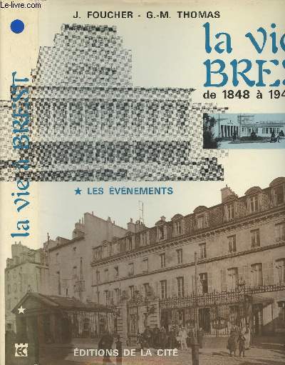 La vie  Brest de 1848  1948 - Tome 1: Les vnements