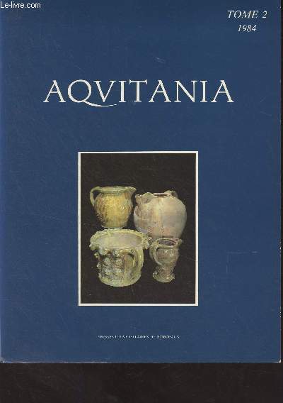 Aquitania - Tome 2 - 1984 - Le site protohistorique de Chalucet, commune de Saint-Jean-Ligoure (Haute-Viene) Bilan de 18 annes de recherche - La ncropole du 1er Age du Fer de Barthou, Lautrec (Tarne) et la chronologie des champs d'urnes tarnais - Les mo