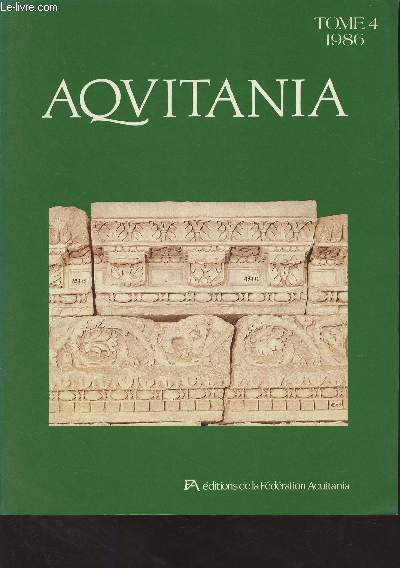 Aquitania - Tome 4 - 1986 -Sauvetages archologiques sur le site du Ptreau  Abzac (Gironde) - Deux pes  sphres du Centre-Ouest de la France - Note prliminaire sur les puits et fosses funraires du Toulousain aux IIe et Ier sicles avant J.-C. - Le