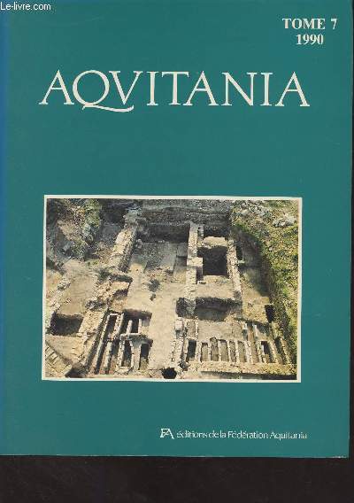 Aquitania - Tome 7 - 1990 - Le site protohistorique des Grands-Vignes II  Sainte-Florence (Gironde) - Recherche sur l'Oppidum de Murcens-Cras (Lot), premiers rsultats - La prospection archologique dans la valle de l'Arrats (Gers et Tarn-et-Garonne) ap