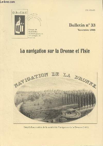 GRAHC Bulletin N33 - Novembre 2008 - La navigation sur la Dronne et l'Isle - Le mot du prsident - Navigabilit de la Dronne - Annexes - Notes sur la navigation sur l'Isle - Ordonnance royale et devis des travaux pour rendre l'Isle navigable en 1765 - Le