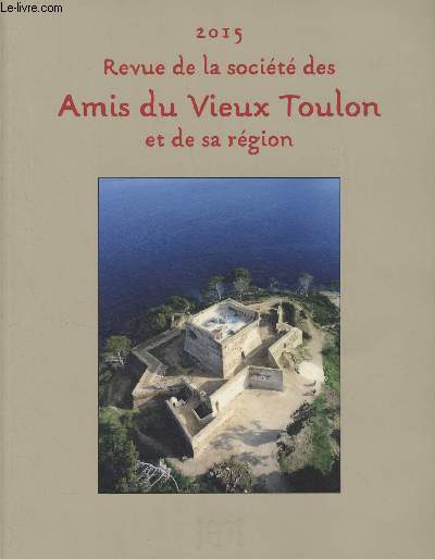 Revue de la socit des Amis du Vieux Toulon et de sa rgion, n136 2015 - La via per Alpes Maritimas et les voies secondaires entre forum julii et forum voconii - La dfense de la rade et les les d'Hyres sous Louis XIII - L'agriculture  la Seyne du X