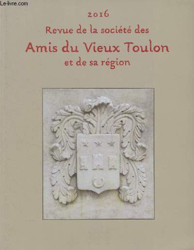 Revue de la socit des Amis du Vieux Toulon et de sa rgion, n137 2016 - Regards anciens sur l'arsenal de Toulon fonds photographique du vieux Toulon - 