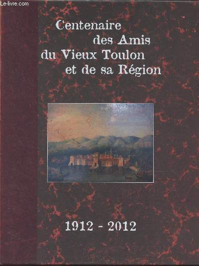 Centenaire des Amis du Vieux Toulon et de sa rgion - 1912-2012