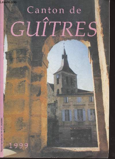 Canton de Gutres - 1999 - Edito - Adresses utiles - Bayas - Bonzac - Gutres - Lagorce - Lapouyade - Maransin - Sablons - St Ciers d'Abzac - St Denis de Pile - St Martin du Bois - St Martin de Laye - Savignac de l'Isle - Tizac de Lapouyade