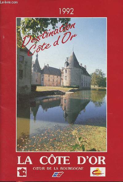 La Cte d'Or, coeur de la Bourgogne - Destination Cte d'or 1992 : Accs - Bon  savoir - Les visites guides - Les excursions rgulires en autocar - Les excursions d'une journe - Les week-ends 