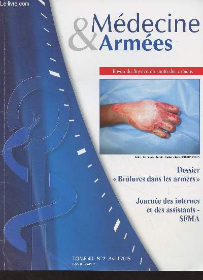 Mdecine & Armes, revue du service de sant des armes - Tome 43 n2 Avril 2015 - Brlures en situation oprationnelle : description et pidmiologie - Prise en charge du brl de guerre  l'avant - Particularits anesthsiques du patien brl - Prise en