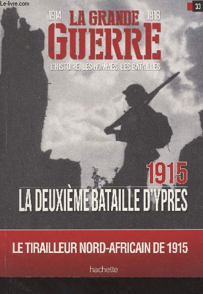 1914-1918 La Grande Guerre, l'histoire, les hommes, les batailles : n22 / 33 - 1915 La deuxime batailles d'Ypres, Le tirailleur nord-africain de 1915 - Au coeur de la deuxime bataille d'Ypres : L'avnement des gaz de combat - Plan de bataille - Les fo