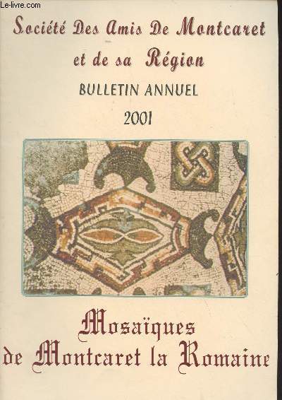 Socit des Amis de Montcaret et de sa Rgion, Bulletin annuel 2001 - Vie de la socit - L'nigme de Montcaret est-elle totalement rsolue ? - A propos des voyages dans l'Empire romain - L'tat Civil protestant de Montravel (1767-1788) - Une autre nigme