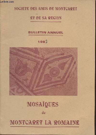 Socit des Amis de Montcaret et de sa Rgion, Bulletin annuel 1987 - Mosaques de Montcaret la romaine (photo couv.) - In memoriam : Louis de la Bardonnie ; Franois de Lignerolles - Vie de la socit - Montcaret : les maires sur deux sicles - L'organis