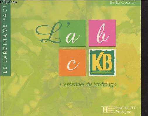 L'ABC KB - L'essentiel du jardinage - 