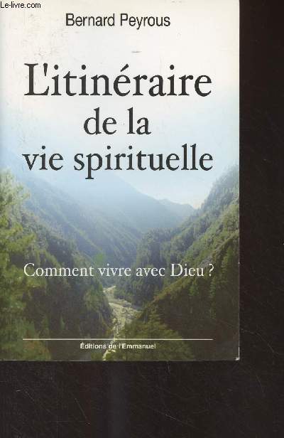 L'itinraire de la vie spirituelle - Comment vivre avec Dieu ?