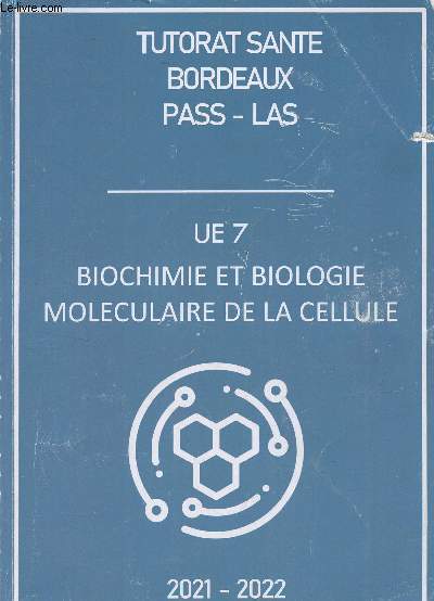 Cours de l'Universit de Bordeaux - Tutorat sant Bordeaux Pass-Las - UE 7 : Biochimie et biologie molculaire de la cellule - 2021-2022