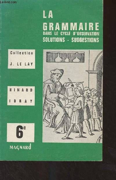 La grammaire dans le cycle d'observation, solutions, suggestions - 6e - Collection J. Le Lay