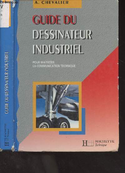 Guide du dessinateur industriel - Pour maîtriser la communication technique - Edition 1995-1996