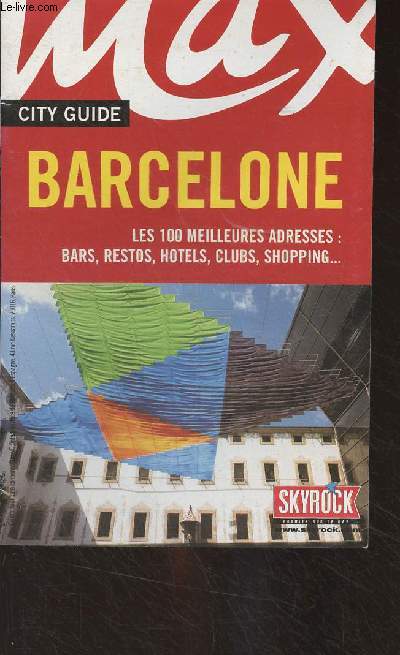 Max - City Guide : Barcelone (Les 100 meilleures adresses : bars, restos, htels, clubs, shopping..)