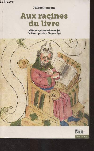 Aux racines du livre - Mtamorphoses d'un objet de l'Antiquit au Moyen Age - Collection 
