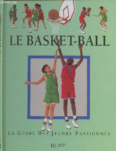 Le Basket-Ball - Le guide des jeunes passionns