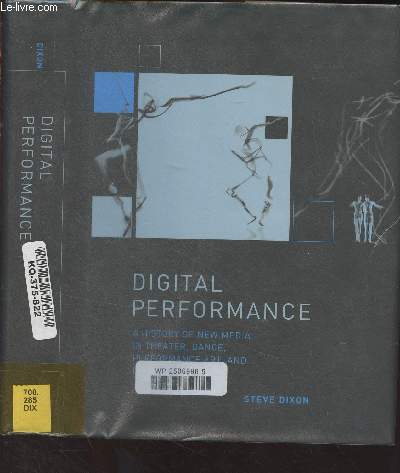 Digital Performance - A History of New Media in Theater, Dance, Performance Art, and Installation