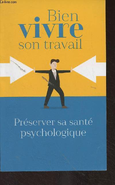 Bien vivre son travail - Prserver sa sant psychologique