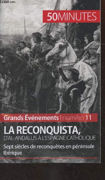 Grands vnements n11 - La reconquista, d'Al-Andalus  l'Espagne catholique - Sept sicles de reconqutes en pninsule ibrique