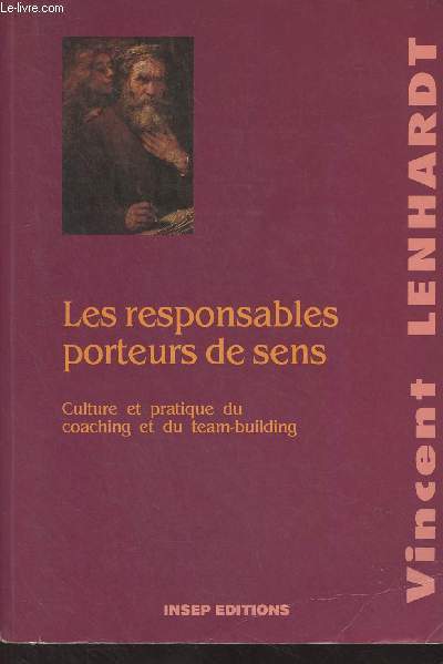 Les responsables porteurs de sens - Culture et pratique du coaching et du team-building - 