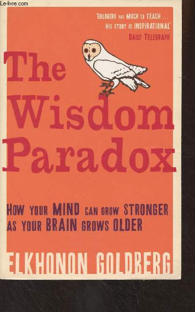 The Wisdom Paradox (How Your Mind Can Grow Stronger As Your Brain Grows Older)