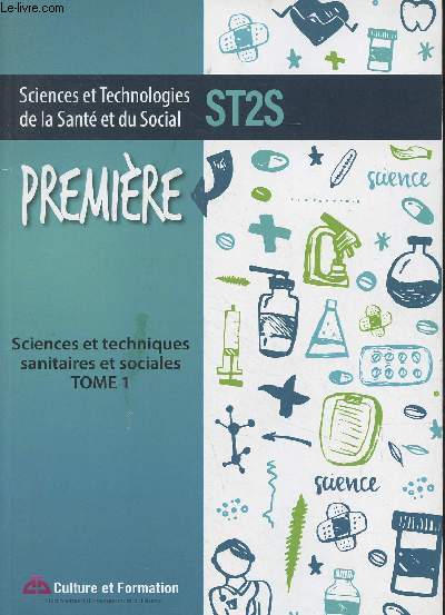 Sciences et technologies de la Sant et du Social, ST2S : Sciences et techniques sanitaires et sociales, tome 1, Premire
