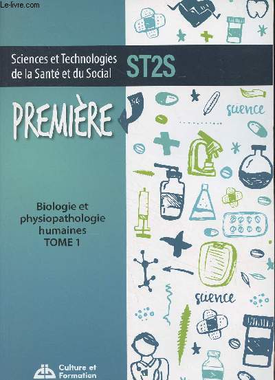 Sciences et technologies de la Sant et du Social, ST2S : Biologie et physiopathologie humaines, tome 1, Premire