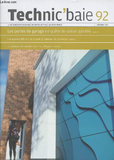 Technic'baie, la revue des professionnels des portes, portails, volets et stores - n92 Dcembre 2022 - Les portes de garage en qute de valeur ajoute - Une nouvelle REP pour les produits et matrieux de construction - La fermeture des ouvrants dsormais