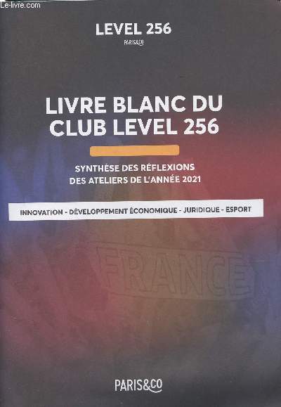 Livre blanc du club level 256 - Synthse des rflexions des ateliers de l'anne 2021 (Innovation, dveloppement conomique, juridique, esport)