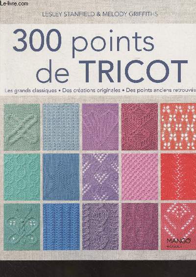 300 points de tricots (Les grands classiques, des crations originales, des points anciens retrouvs)