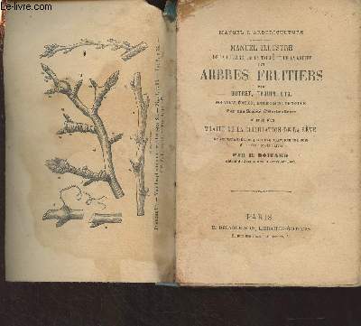 Manuel d'arboriculture - Manuel illustr de la culture, de la taill et de la greffe des arbres fruitiers