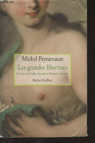 Les grandes libertines - Le roman de Sophie Arnould et Franoise Raucourt
