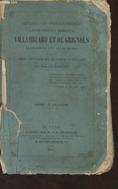 Antiquits prigourdines ou l'histoire gnalogique et archologique de Villamblard et de Grignols, accompagne de notes sur les environs, suivie d'un prcis historique sur les comptes du Prigord