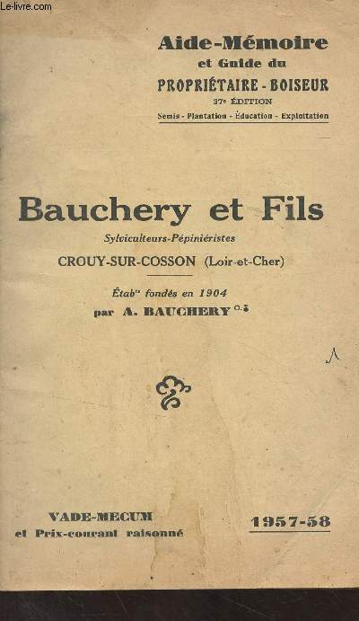 Aide-Mmoire et guide du propritaire-boiseur, 37e dition - Bauchery et fils, sylviculteurs-ppiniristes Crouy-sur-Cosson (Loir-et-Cher) - 1957-58