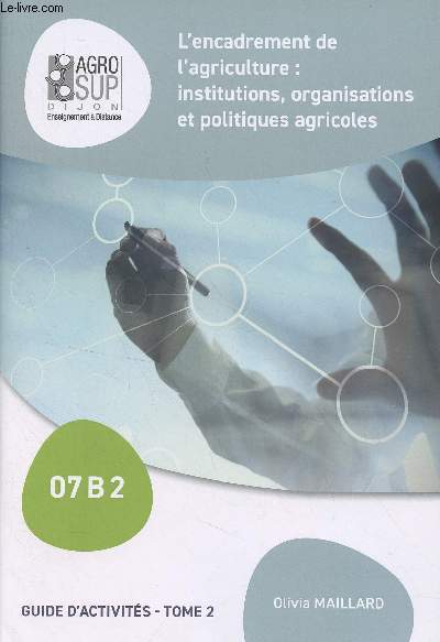 L'encadrement de l'agriculture : institutions, organisations et politiques agricoles - Guide d'activit, tome 2